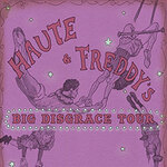 Haute & Freddy's - Big Disgrace Tour