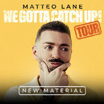 Matteo Lane - We Gotta Catch Up!