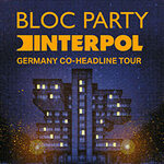 Premium Tickets - Bloc Party & Interpol - Germany Co-Headline Tour