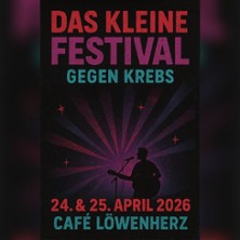 Das kleine Festival gegen Krebs 25.04.2026 Café Löwenherz